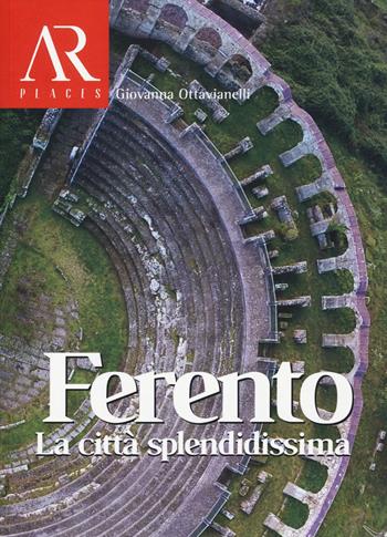 Ferento. La città splendidissima - Giovanna Ottavianelli - Libro Ceccarelli 2020, Antiqua res | Libraccio.it