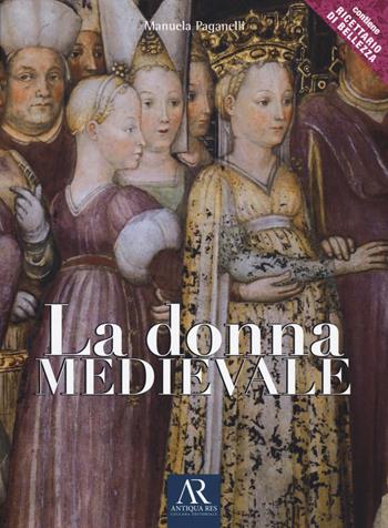 La donna medievale - Manuela Paganelli - Libro Ceccarelli 2021 | Libraccio.it
