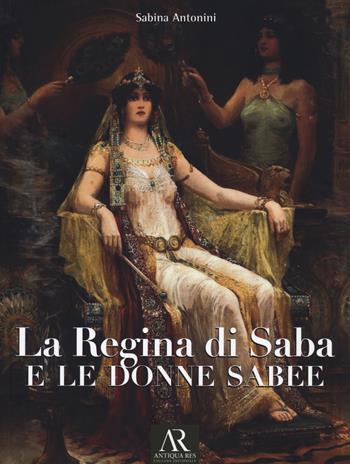 La regina di Saba e le donne sabee - Sabina Antonini - Libro Ceccarelli 2021 | Libraccio.it