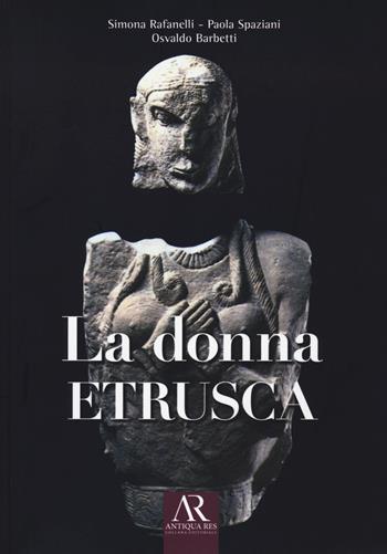 La donna etrusca - Simona Rafanelli, Paola Spaziani, Osvaldo Barbetti - Libro Ceccarelli 2021 | Libraccio.it