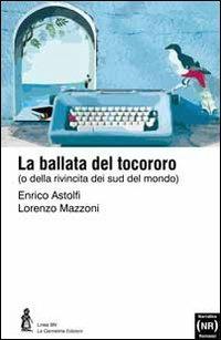 La ballata del tocororo - Lorenzo Mazzoni, Enrico Astolfi - Libro La Carmelina 2009, Narrativa e romanzi | Libraccio.it
