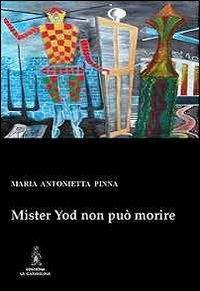 Mister Yod non può morire - M. Antonietta Pinna - Libro La Carmelina 2012 | Libraccio.it