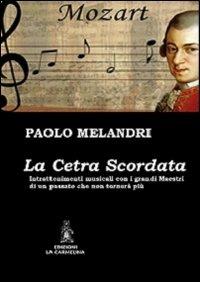 La cetra scordata. Intrattenimenti musicali con i grandi maestri di un passato che non tornerà più - Paolo Melandri - Libro La Carmelina 2012 | Libraccio.it