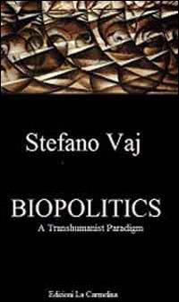 Biopolitics. A Transhumanist Paradigm. Ediz. italiana - Stefano Vaj - Libro La Carmelina 2014 | Libraccio.it