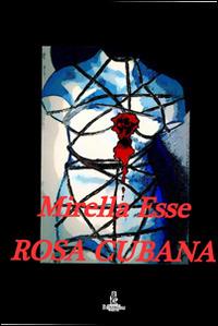 Rosa cubana - Mirella Esse - Libro La Carmelina 2014 | Libraccio.it