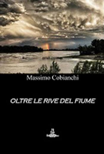 Oltre le rive del fiume - Massimo Cobianchi - Libro La Carmelina 2015 | Libraccio.it