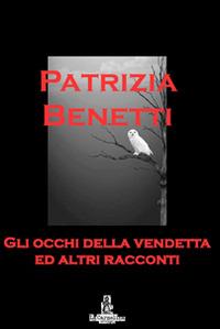Gli occhi della vendetta ed altri racconti - Patrizia Benetti - Libro La Carmelina 2014 | Libraccio.it