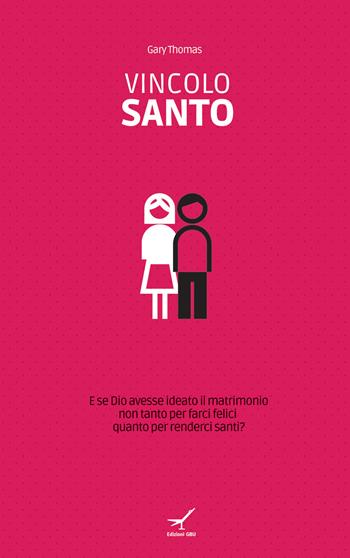 Vincolo santo. E se Dio avesse ideato il matrimonio non tanto per farci felici quanto per renderci santi? - Gary Thomas - Libro GBU 2009, Vita | Libraccio.it