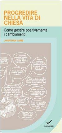 Progredire nella vita di chiesa. Come gestire positivamente i cambiamenti - Jonathan Lamb - Libro GBU 2009 | Libraccio.it