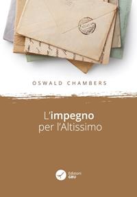 L' impegno per l'Altissimo - Oswald Chambers - Libro GBU 2020, Orizzonti del pensiero cristiano | Libraccio.it