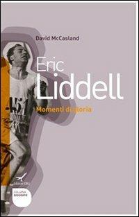 Eric Liddell. Momenti di gloria - David McCasland - Libro GBU 2010, Biografie | Libraccio.it