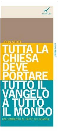 Tutta la Chiesa deve portare tutto il Vangelo a tutto il mondo. Un commento al Patto di Losanna - John R. W. Stott - Libro GBU 2010, DIDASKO | Libraccio.it