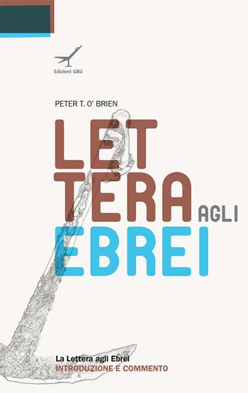 La lettera agli Ebrei. Introduzione e commento - Peter O'Brien - Libro GBU 2014, Commentari ai libri del Nuovo Testamento | Libraccio.it