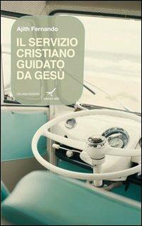 Il servizio cristiano guidato da Gesù - Ajith Fernando - Libro GBU 2010, Approcci alla teologia | Libraccio.it