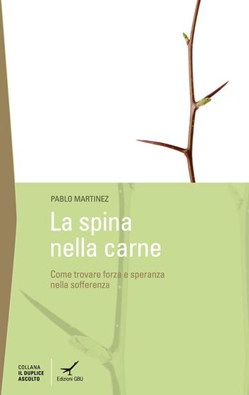 La spina della carne. Dove trovare la forza nelle avversità? - Pablo Martinez - Libro GBU 2022, Pensiero | Libraccio.it