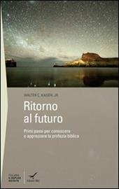 Ritorno al futuro. Primi passi per conoscere e apprezzare la profezia biblica