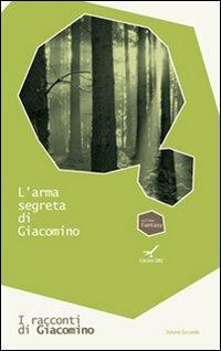 L' arma segreta di Giacomino. I racconti di Giacomino. Vol. 2 - Rinaldo Diprose - Libro GBU 2012, Fantasy | Libraccio.it