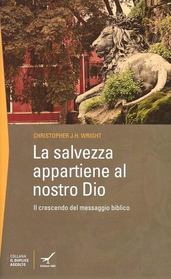 La salvezza appartiene al nostro Dio. Il crescendo del messaggio biblico - Christopher J. Wright - Libro GBU 2013, Il duplice ascolto | Libraccio.it
