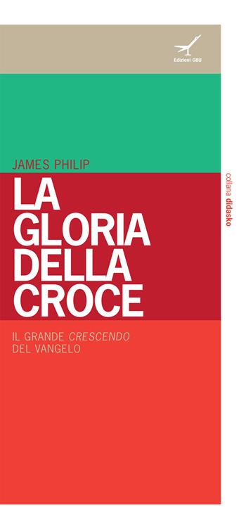 La gloria della croce - James Philip - Libro GBU 2014, Etica biblica | Libraccio.it