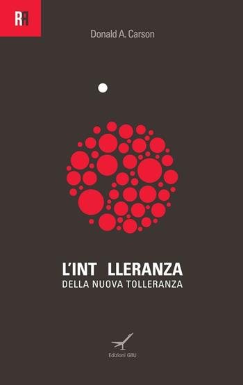 L' intolleranza della nuova tolleranza - Donald A. Carson - Libro GBU 2016, Render ragione | Libraccio.it