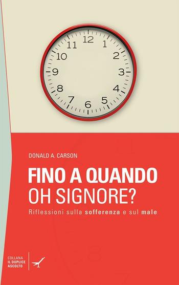 Fino a quando oh Signore? Riflessioni sulla sofferenza e sul male - Donald A. Carson - Libro GBU 2016, Il duplice ascolto | Libraccio.it