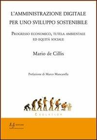 L' amministrazione digitale per uno sviluppo sostenibile. Progresso economico, tutela ambientale ed equità sociale - Mario De Cillis - Libro Il Salentino 2012, Pubblica Amministrazione | Libraccio.it