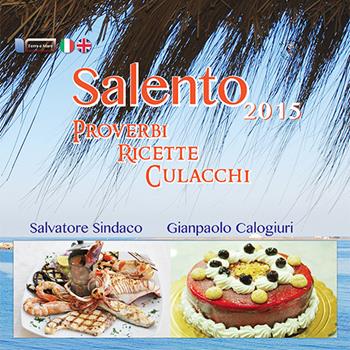 Salento. Proverbi, ricette e culacchi. Ediz. italiana e inglese - Salvatore Sindaco, Gianpaolo Calogiuri - Libro Il Salentino 2015, Terra e mare | Libraccio.it