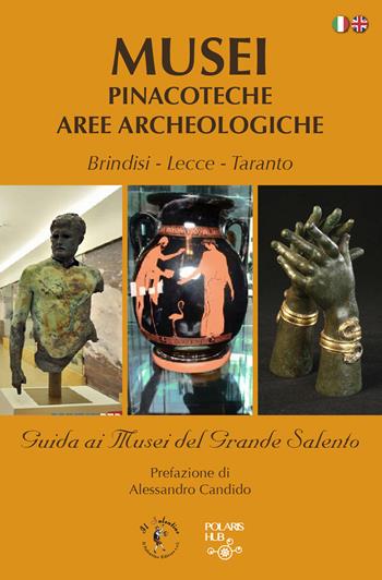 Musei pinacoteche aree archeologiche. Brindisi, Lecce, Taranto. Guida ai musei del grande Salento. Ediz. italiana e inglese  - Libro Il Salentino 2018, Le guide | Libraccio.it