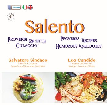 Salento. Proverbi, ricette, culacchi. Ediz. italiana e inglese - Salvatore Sindaco, Leo Candido - Libro Il Salentino 2018, Terra e mare | Libraccio.it