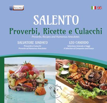 Salento. Proverbi, ricette, culacchi. Ediz. italiana e inglese - Salvatore Sindaco, Leo Candido - Libro Il Salentino 2023, Terra e mare | Libraccio.it