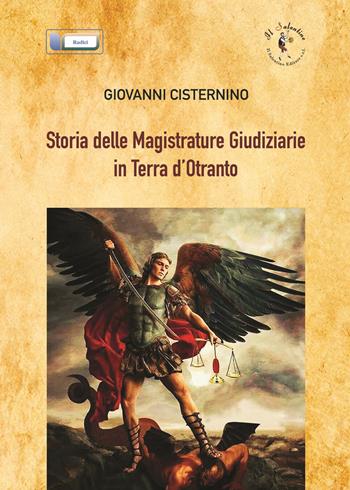 Storia delle magistrature giudiziarie in Terra d'Otranto - Giovanni Cisternino - Libro Il Salentino 2021, Radici | Libraccio.it