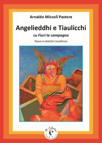 Angelieddhi e Tiaulicchi cu Fiuri te campagna. Poesie in dialetto Cavallinese. Ediz. bilingue. Con CD-Audio - Arnaldo Miccoli Pastore - Libro Il Salentino 2021, Terra e mare | Libraccio.it