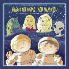 Viaggio nel cosmo... non siamo soli - Michela Salotti, Prabhat Eusebio - Libro Bambini Nuovi 2009, Piccoli illuminati | Libraccio.it