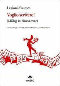 Voglio scrivere! (135 big mi dicono come)  - Libro Omero 2010, Lezioni d'autore | Libraccio.it