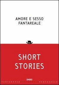 Amore e sesso fantareale. Short stories  - Libro Omero 2010, Fantareale | Libraccio.it