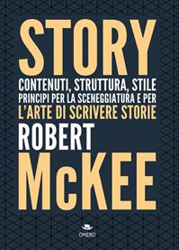 Story. Contenuti, struttura, stile, principi per la sceneggiatura e per l'arte di scrivere storie - Robert McKee - Libro Omero 2010, Scrittura creativa | Libraccio.it