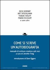 Come si scrive un'autobiografia. Manuale di scrittura creativa a più voci - Jennifer Traig - Libro Omero 2013, Scrittura creativa | Libraccio.it