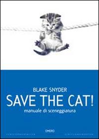 Save the cat! Manuale di sceneggiatura - Blake Snyde - Libro Omero 2014, Scrittura creativa | Libraccio.it