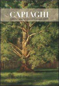 Francesco Capiaghi un maestro di paesaggio dell'800 - M. Angela Previtera - Libro Nexo 2015 | Libraccio.it