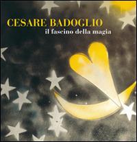 Cesare Badoglio il fascino della magia  - Libro Nexo 2015 | Libraccio.it