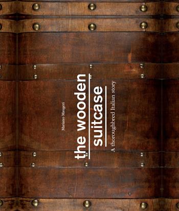 The wooden suitcase. A thoroughbred italian story - Mariano Maugeri - Libro Nexo 2017 | Libraccio.it