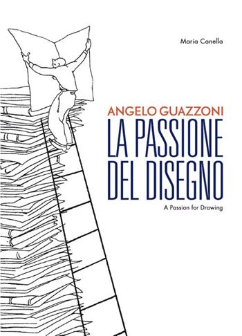 Angelo Guazzoni. La passione del disegno. Ediz. italiana e inglese - Maria Canella - Libro Nexo 2019 | Libraccio.it