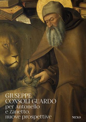 Per Antonello e Zanetto, nuove prospettive - Giuseppe Consoli Guardo - Libro Nexo 2023 | Libraccio.it