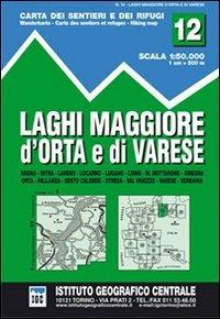 Carta n. 12 Laghi Maggiore, d'Orta e di Varese 1:50.000. Carta dei sentieri e dei rifugi  - Libro Ist. Geografico Centrale 2009, Carta. Valli | Libraccio.it