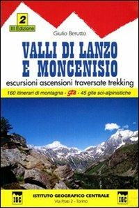 Guida n. 2 Valli di Lanzo e Moncenisio. Escursioni, ascensioni, traversate e trekking - Giulio Berutto - Libro Ist. Geografico Centrale 1996, Guida. Valli | Libraccio.it