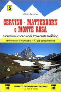 Guida n. 5 Cervino, Matterhorn e monte Rosa. Escursioni, ascensioni, traversate e trekking - Giulio Berutto - Libro Ist. Geografico Centrale 1996, Guida. Valli | Libraccio.it