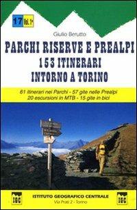 Guida n. 17 Parchi, riserve e Prealpi. Vol. 1: Centocinquantatre itinerari intorno a Torino. 61 itinerari nei parchi, 57 gite nelle Prealpi, 20 escursioni in MTB e 15 gite in bici - Giulio Berutto - Libro Ist. Geografico Centrale 1998, Guida. Valli | Libraccio.it