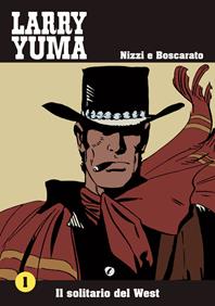 Il solitario del West. Larry Yuma. Vol. 1 - Claudio Nizzi, Carlo Boscarato - Libro Allagalla 2013 | Libraccio.it