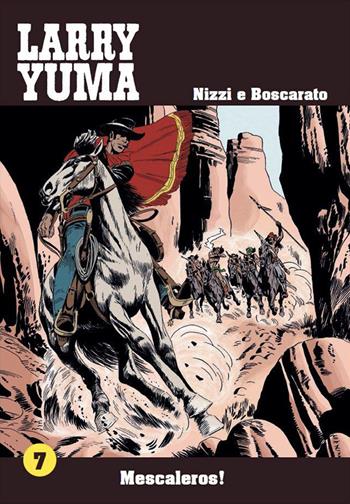 Mescaleros! Larry Yuma. Vol. 7 - Claudio Nizzi, Carlo Boscarato - Libro Allagalla 2016 | Libraccio.it
