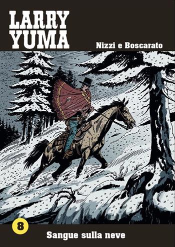 Sangue sulla neve. Larry Yuma. Vol. 8 - Claudio Nizzi, Carlo Boscarato - Libro Allagalla 2017 | Libraccio.it